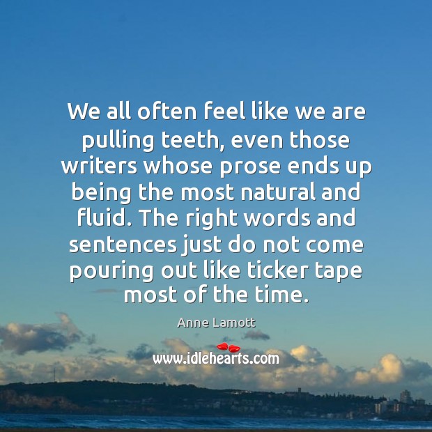 We all often feel like we are pulling teeth, even those writers Anne Lamott Picture Quote