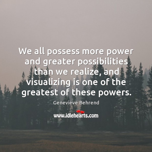 We all possess more power and greater possibilities than we realize, and Genevieve Behrend Picture Quote