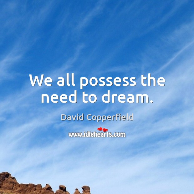 We all possess the need to dream. Dream Quotes Image