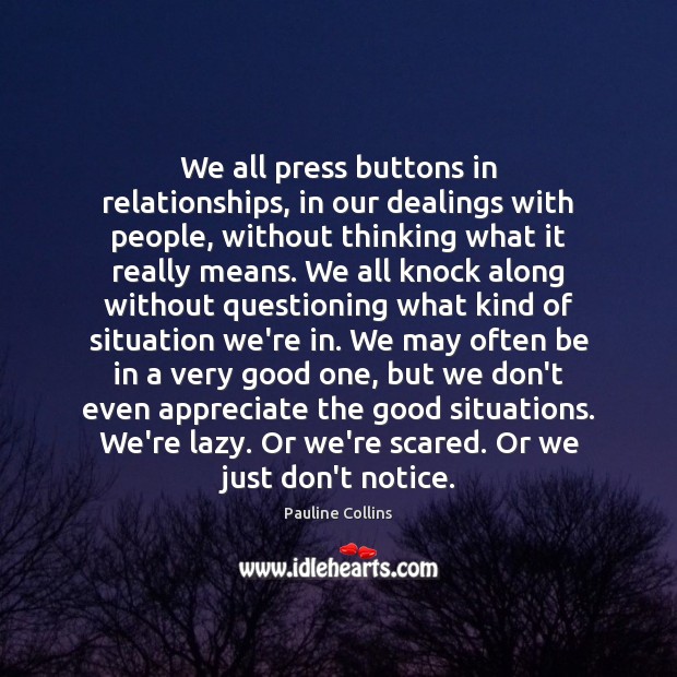 We all press buttons in relationships, in our dealings with people, without Appreciate Quotes Image