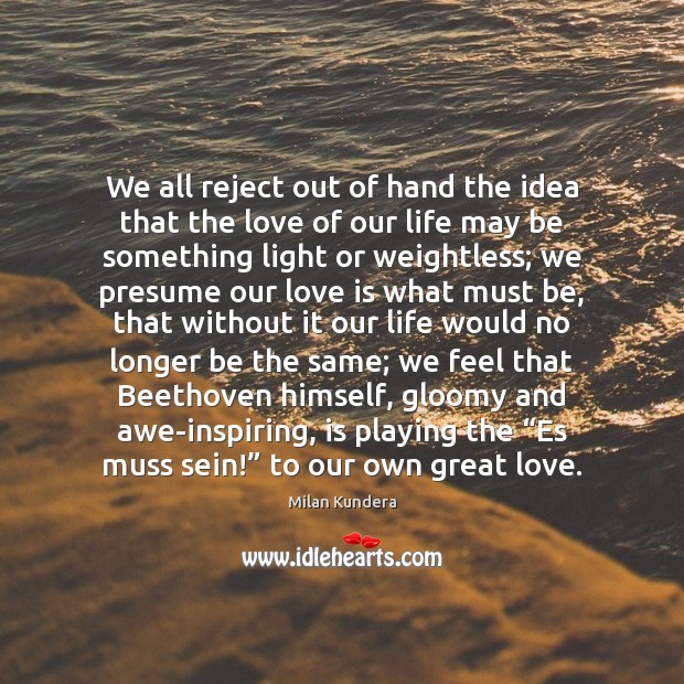 We all reject out of hand the idea that the love of 