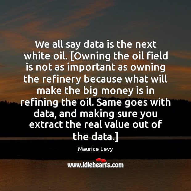 We all say data is the next white oil. [Owning the oil Image