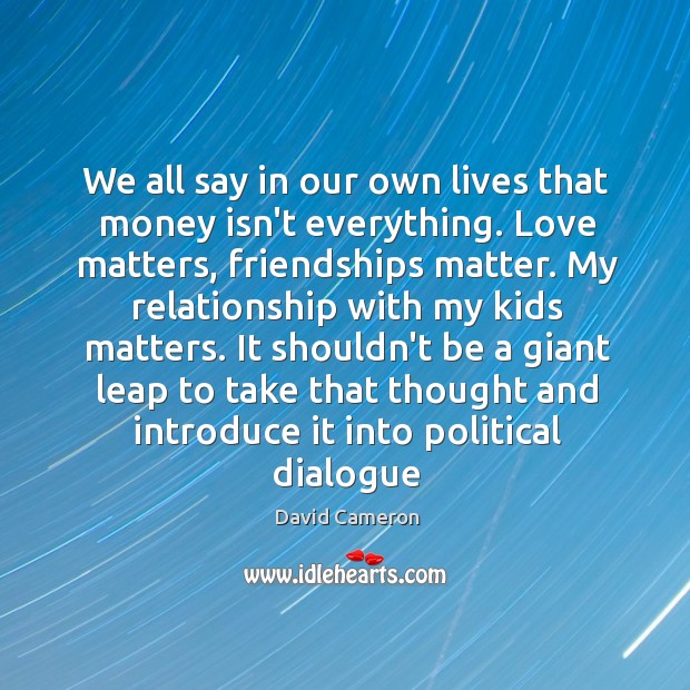 We all say in our own lives that money isn’t everything. Love Image