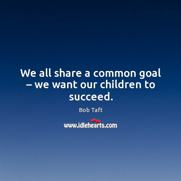 We all share a common goal – we want our children to succeed. Image