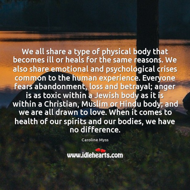 We all share a type of physical body that becomes ill or Image