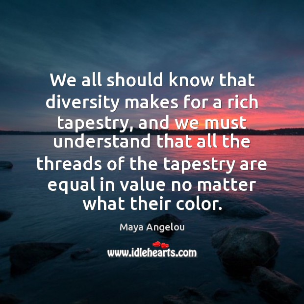 We all should know that diversity makes for a rich tapestry, and Image