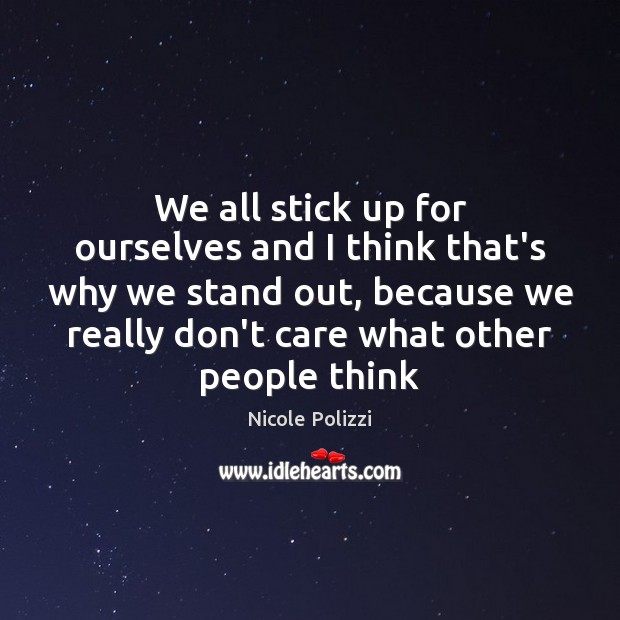 We all stick up for ourselves and I think that’s why we Nicole Polizzi Picture Quote