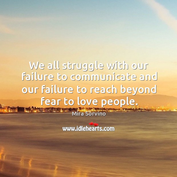 We all struggle with our failure to communicate and our failure to reach beyond fear to love people. Image