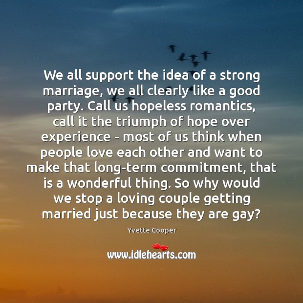 We all support the idea of a strong marriage, we all clearly Yvette Cooper Picture Quote