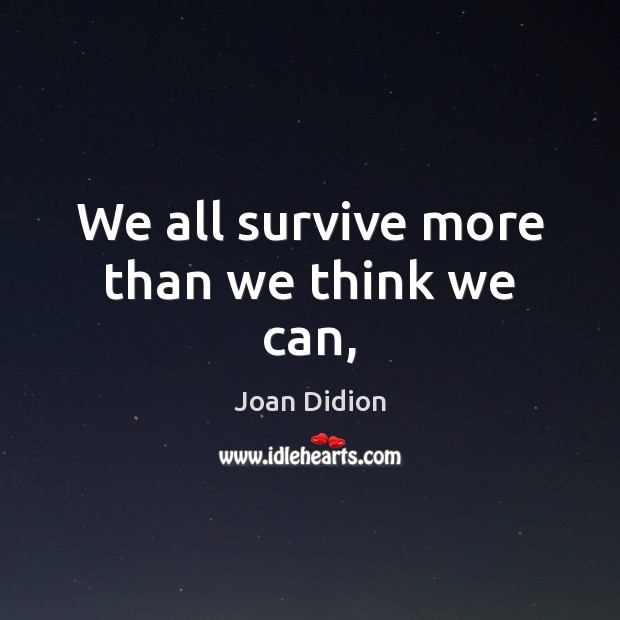 We all survive more than we think we can, Image