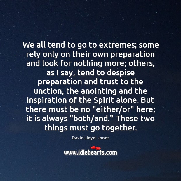 We all tend to go to extremes; some rely only on their David Lloyd-Jones Picture Quote