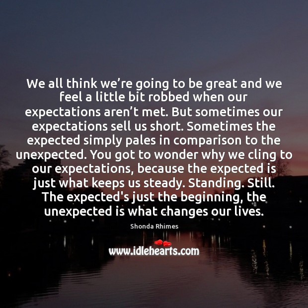 We all think we’re going to be great and we feel Shonda Rhimes Picture Quote