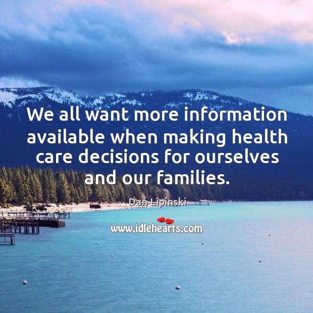 We all want more information available Dan Lipinski Picture Quote
