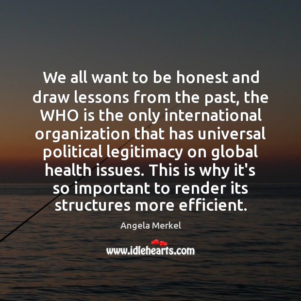 We all want to be honest and draw lessons from the past, Angela Merkel Picture Quote