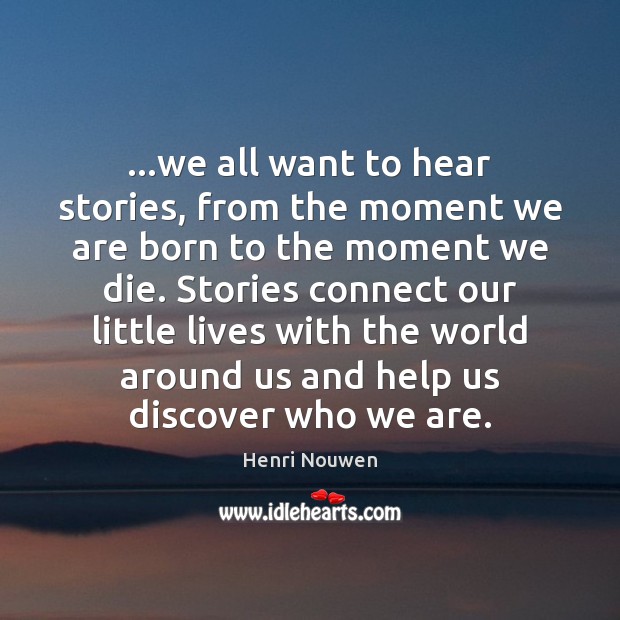 …we all want to hear stories, from the moment we are born Image