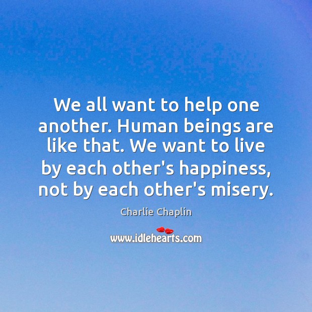 We all want to help one another. Human beings are like that. Image