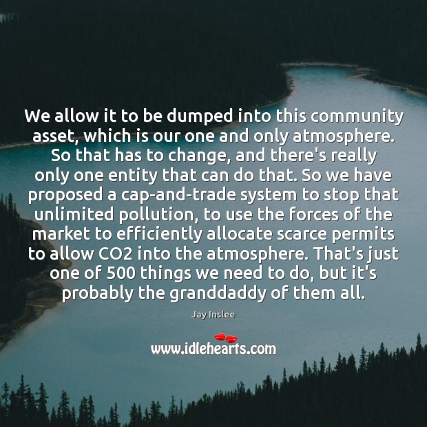 We allow it to be dumped into this community asset, which is Jay Inslee Picture Quote