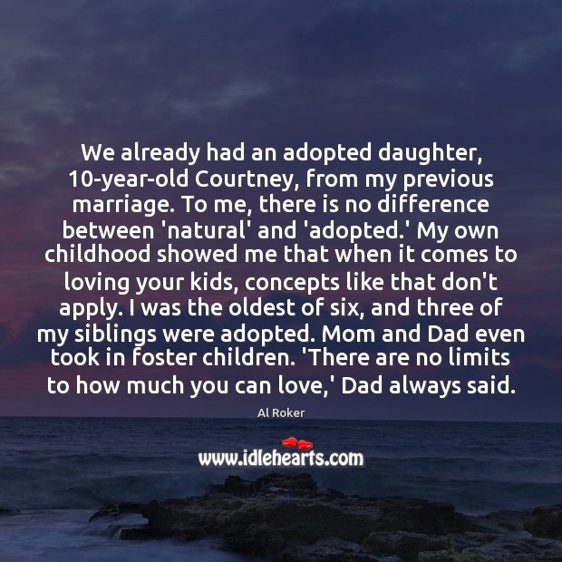 We already had an adopted daughter, 10-year-old Courtney, from my previous marriage. Al Roker Picture Quote