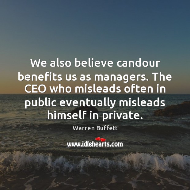 We also believe candour benefits us as managers. The CEO who misleads Image