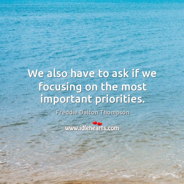 We also have to ask if we focusing on the most important priorities. Image