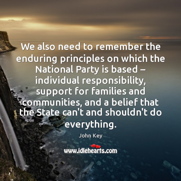 We also need to remember the enduring principles on which the National John Key Picture Quote