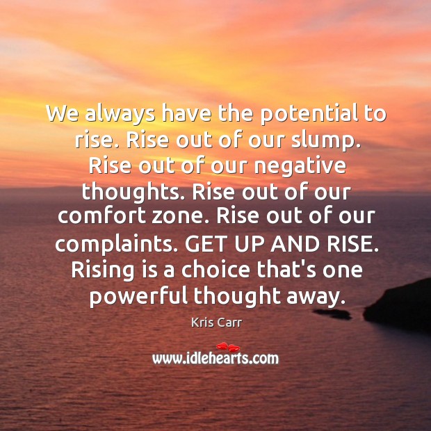 We always have the potential to rise. Rise out of our slump. Image