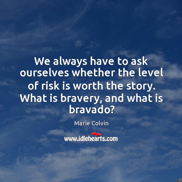 We always have to ask ourselves whether the level of risk is Image