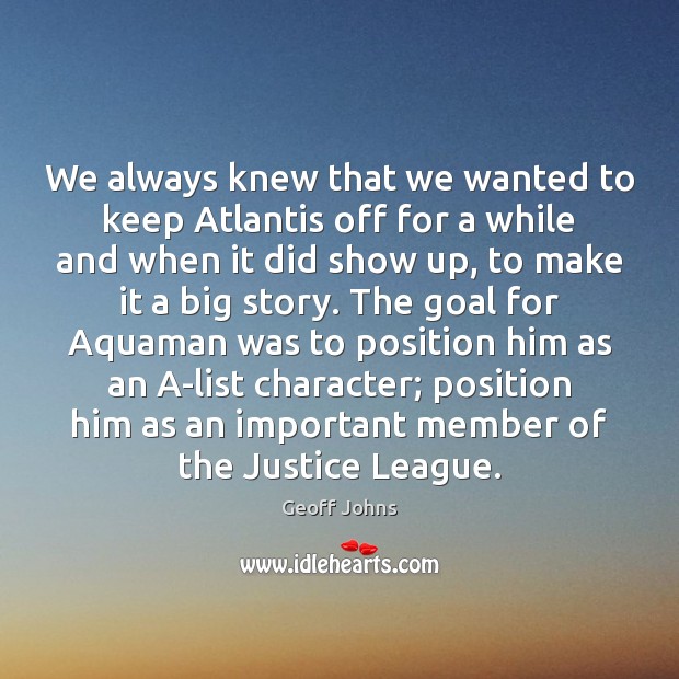 We always knew that we wanted to keep Atlantis off for a Geoff Johns Picture Quote