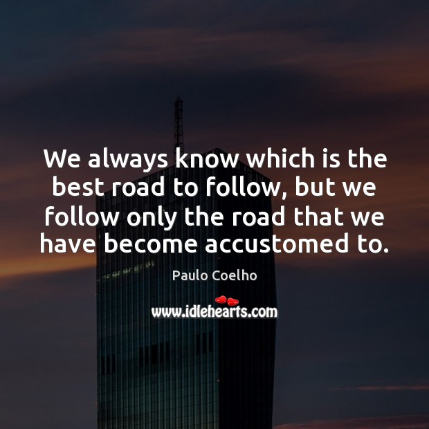 We always know which is the best road to follow, but we Image