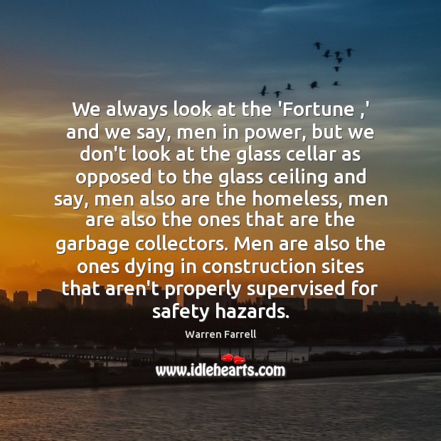 We always look at the ‘Fortune ,’ and we say, men in Warren Farrell Picture Quote