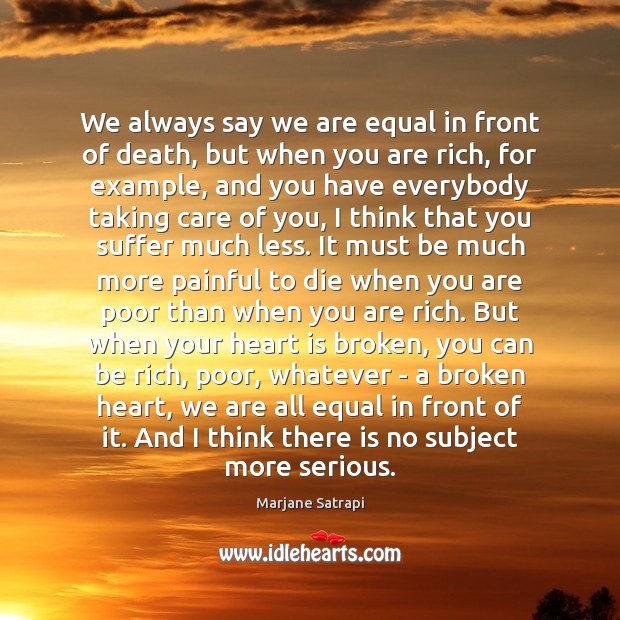 We always say we are equal in front of death, but when Broken Heart Quotes Image