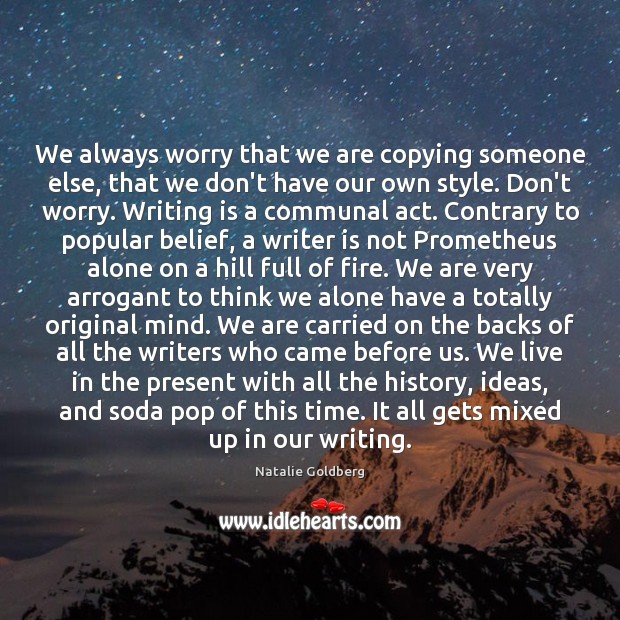 We always worry that we are copying someone else, that we don’t Natalie Goldberg Picture Quote