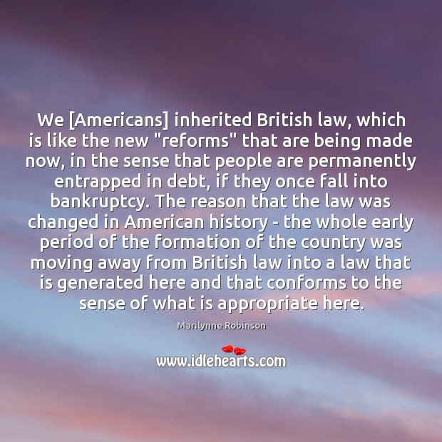 We [Americans] inherited British law, which is like the new “reforms” that 