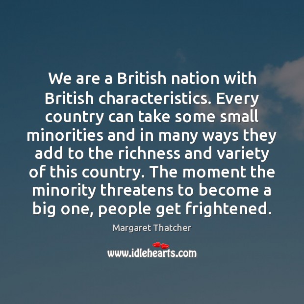We are a British nation with British characteristics. Every country can take Margaret Thatcher Picture Quote
