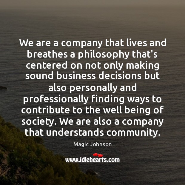 We are a company that lives and breathes a philosophy that’s centered Magic Johnson Picture Quote