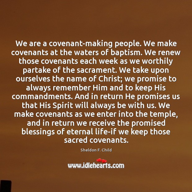 We are a covenant-making people. We make covenants at the waters of Blessings Quotes Image