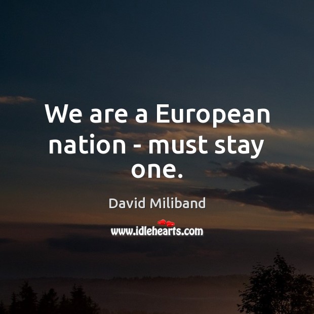 We are a European nation – must stay one. Image