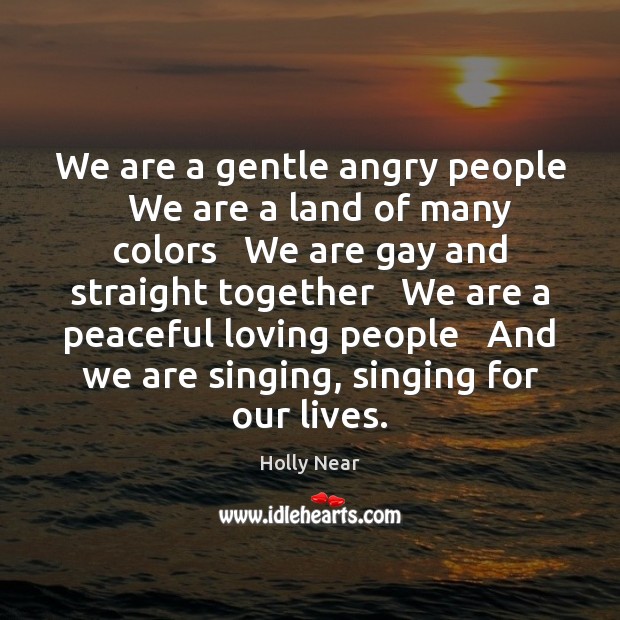 We are a gentle angry people   We are a land of many Holly Near Picture Quote