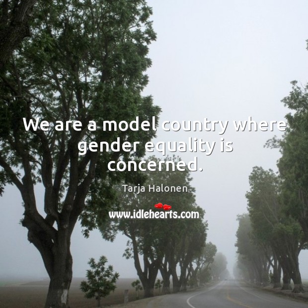 We are a model country where gender equality is concerned. Image
