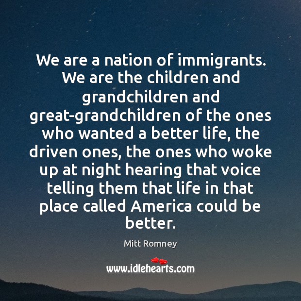 We are a nation of immigrants. We are the children and grandchildren Mitt Romney Picture Quote