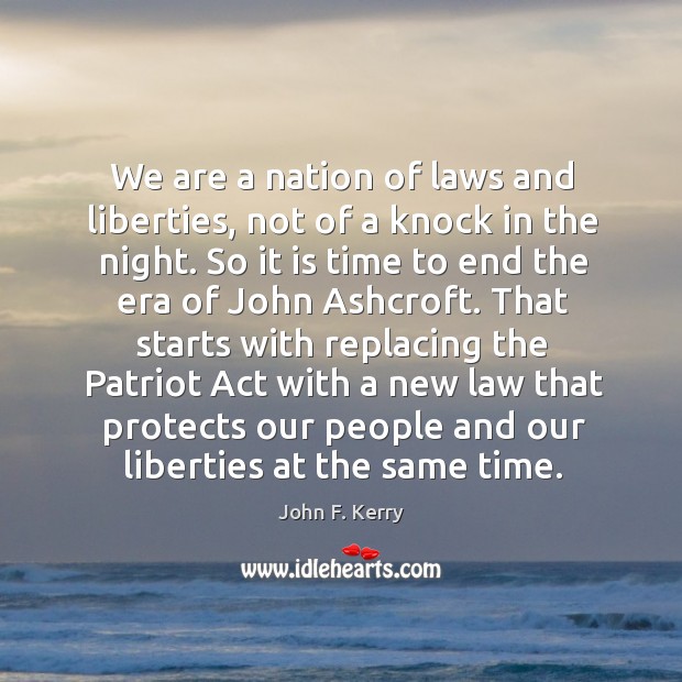 We are a nation of laws and liberties, not of a knock John F. Kerry Picture Quote