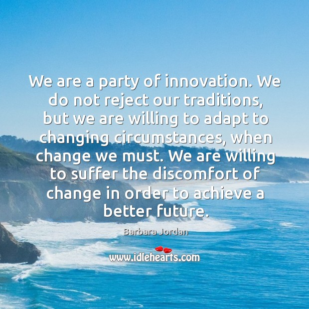 We are a party of innovation. We do not reject our traditions Barbara Jordan Picture Quote