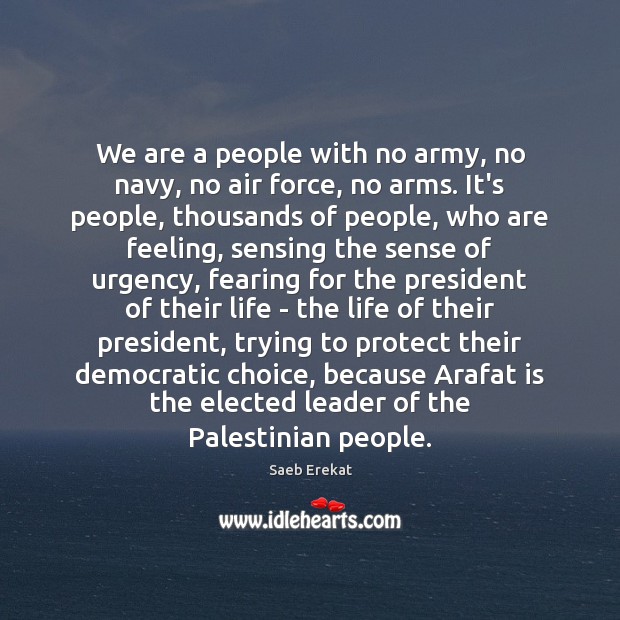 We are a people with no army, no navy, no air force, Saeb Erekat Picture Quote