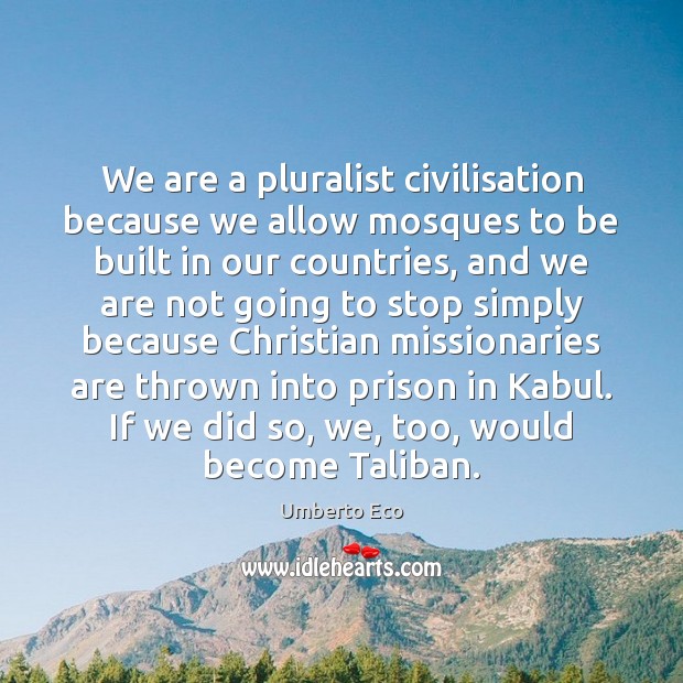 We are a pluralist civilisation because we allow mosques to be built 