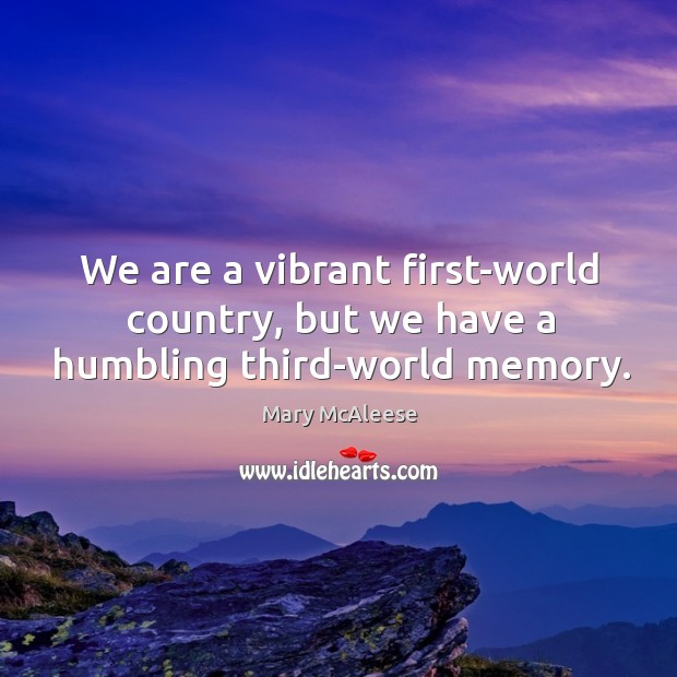 We are a vibrant first-world country, but we have a humbling third-world memory. Image