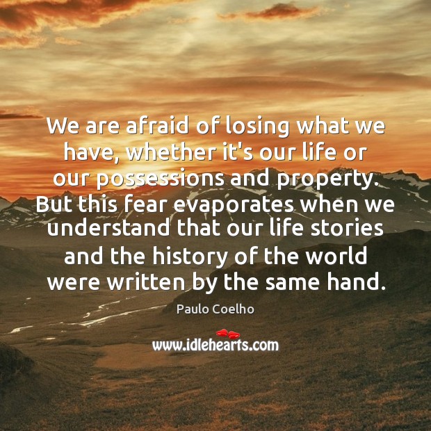 We are afraid of losing what we have, whether it’s our life Image