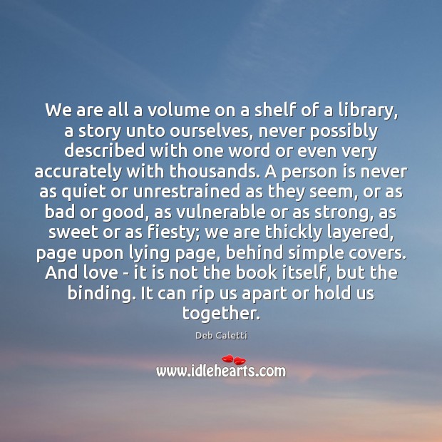 We are all a volume on a shelf of a library, a Image