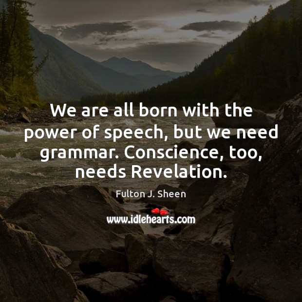 We are all born with the power of speech, but we need Fulton J. Sheen Picture Quote