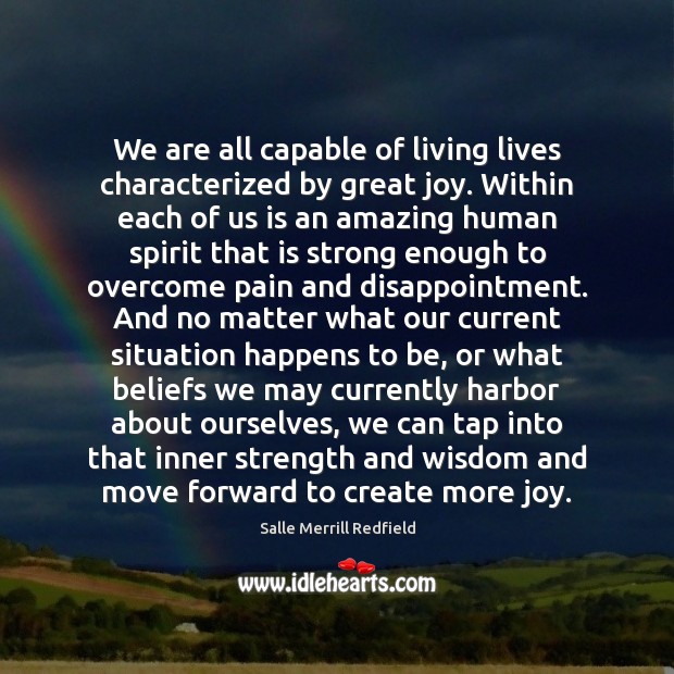 We are all capable of living lives characterized by great joy. Within Salle Merrill Redfield Picture Quote