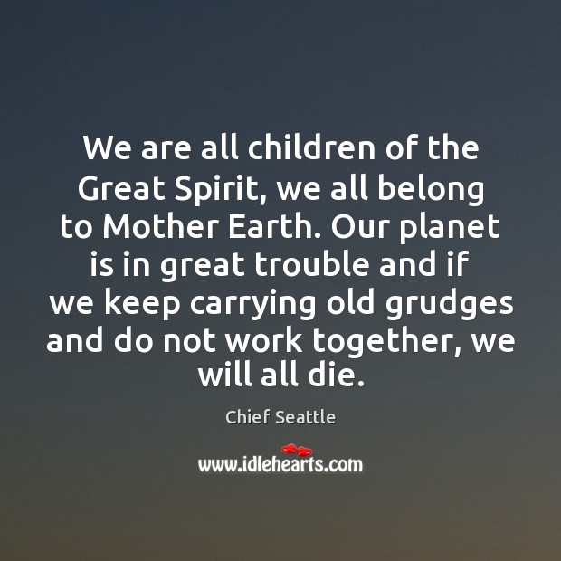 We are all children of the Great Spirit, we all belong to Chief Seattle Picture Quote